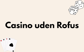 Casino Uden for RoFUS En Guide til Online Spiloplevelser Casino Uden for RoFUS En Guide til Online Spiloplevelser